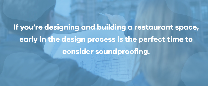 consider soundproofing when designing a restaurant