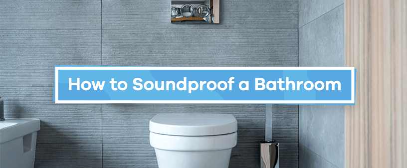 How to Soundproof a Bathroom