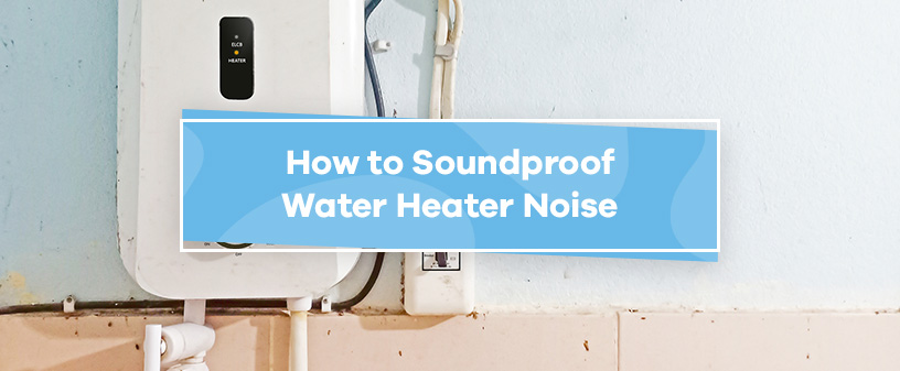 https://www.soundproofcow.com/wp-content/uploads/2022/08/01-How-to-Soundproof-Water-Heater-Noise-REV1.jpg
