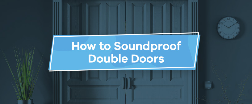 How to Soundproof Double Doors