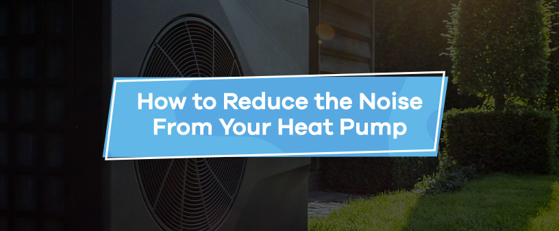 How to Reduce the Noise From Your Heat Pump