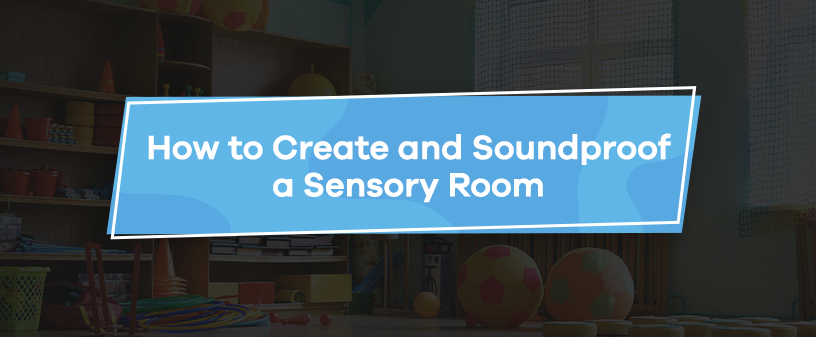 How to Create and Soundproof a Sensory Room