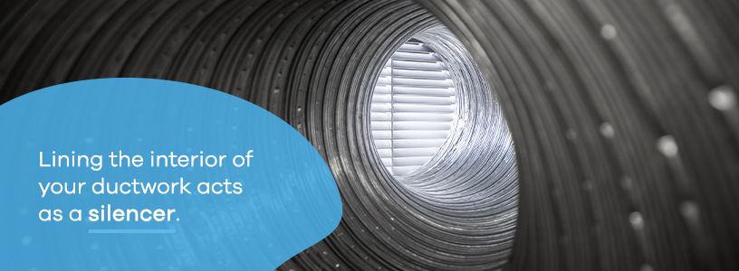 Lining the interior of your ductwork acts as a silencer