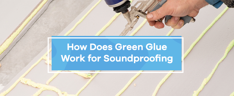 How Does Green Glue Work for Soundproofing