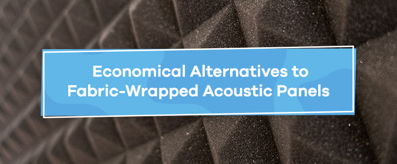 Economical Alternatives to Fabric-Wrapped Acoustic Panels