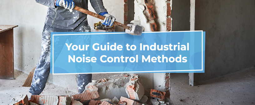 Your Guide to Industrial Noise Control Methods