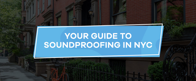 Your Guide to Soundproofing in NYC